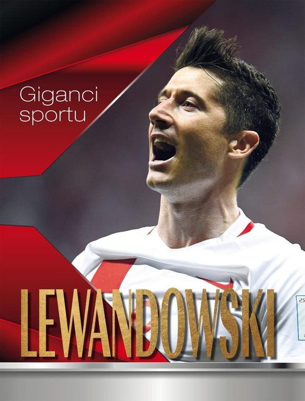Giganci sportu Lewandowski Opowieść o niezwykłym piłkarzu