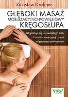Głęboki masaż mobilizacyjno-powięziowy kręgosłupa - mobi, epub, pdf Jak pozbyć się przewlekłego bólu dzięki innowacyjnej terapii mięśniowo-powięziowej