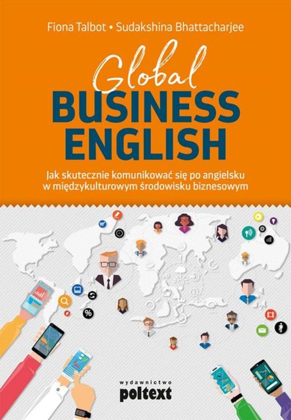 Global Business English Jak skutecznie komunikować się po angielsku w międzykulturowym środowisku biznesowym