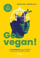 Okładka:Go vegan! 17 powodów, dla których porzucisz jedzenie mięsa. Książka dla wszystkożerców, wegetarian i... wegan też 