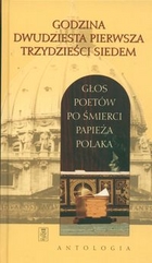 Godzina dwudziesta pierwsza trzydzieści siedem Głos poetów po śmierci Papieża Polaka. Antologia