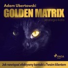 Golden Matrix. Jak nawiązać efektywny kontakt z Twoim klientem - Audiobook mp3