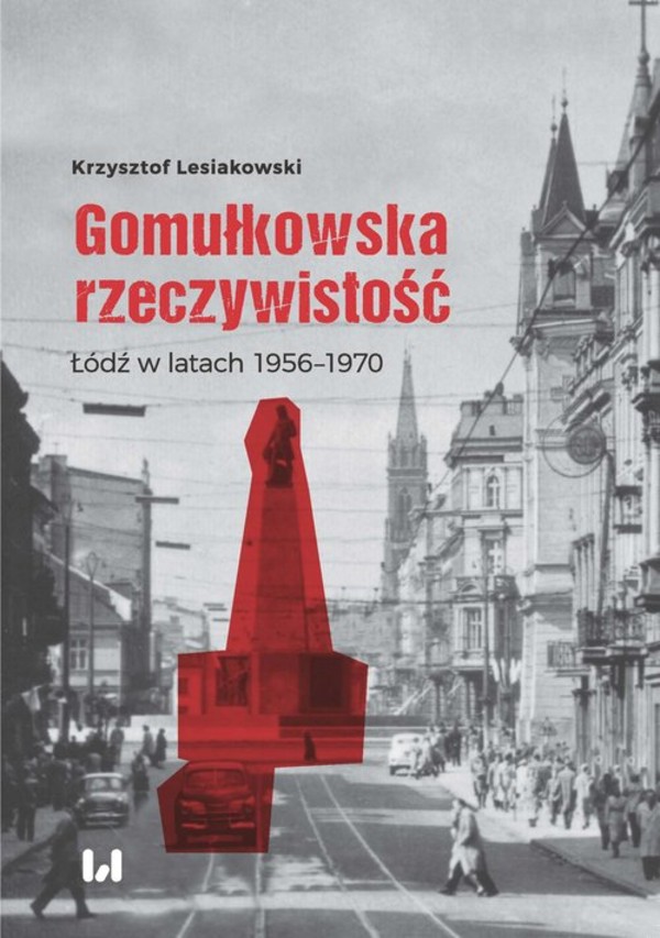 Gomułkowska rzeczywistość Łódź w latach 1956 - 1970