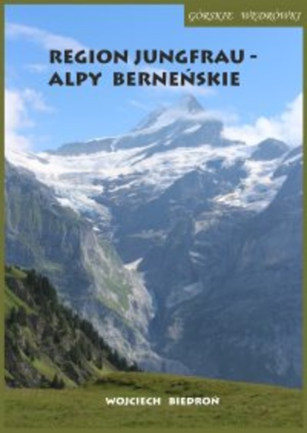 Górskie wędrówki Region Jungfrau - Alpy Berneńskie - mobi, epub