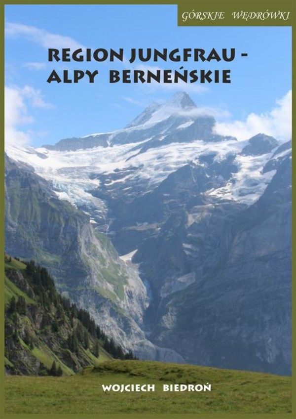 Górskie wędrówki Region Jungfrau - Alpy Berneńskie - mobi, epub, pdf