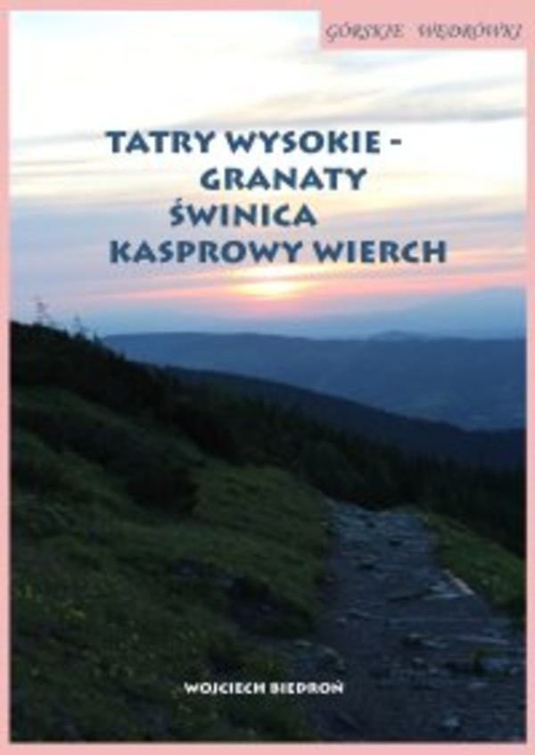 Górskie wędrówki. Tatry Wysokie &#8211; Granaty Świnica Kasprowy Wierch - mobi, epub