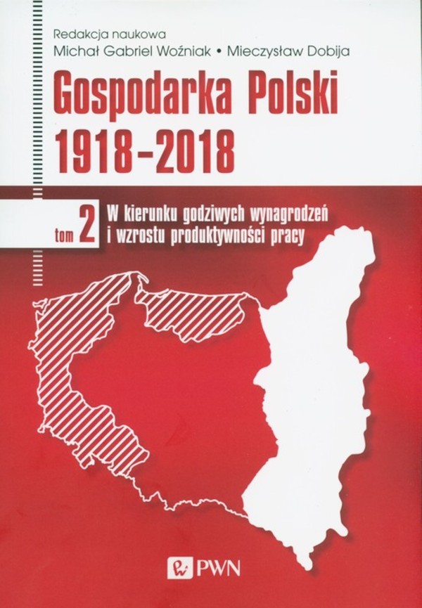 Gospodarka Polski 1918-2018 Tom 2: W kierunku godziwych wynagrodzeń i wzrostu produktywności pracy