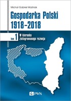 Gospodarka Polski 1918-2018 - mobi, epub Tom 1: W kierunku zintegrowanego rozwoju