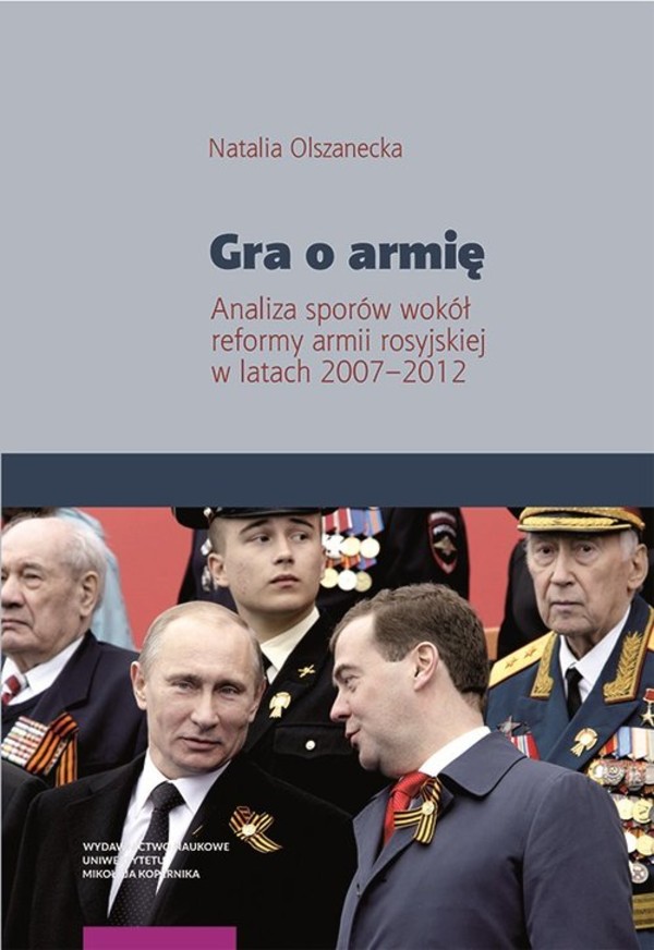 Gra o armię Analiza sporów wokół reformy armii rosyjskiej w latach 2007&#8211;2012