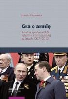Gra o armię - pdf Analiza sporów wokół reformy armii rosyjskiej w latach 2007-2012