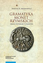 Gramatyka monet rzymskich okresu republiki i cesarstwa. Tom 1: Kompendium tytulatur i datowania