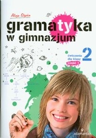 Gramatyka w gimnazjum Ćwiczenia dla klasy 2. część 1.