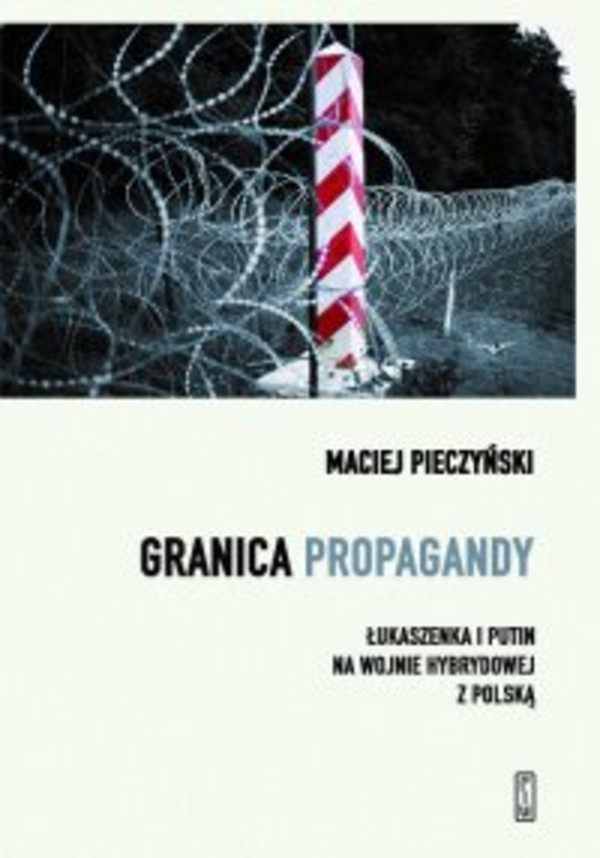 Granica propagandy. - mobi, epub Łukaszenka i Putin na wojnie hybrydowej z Polską