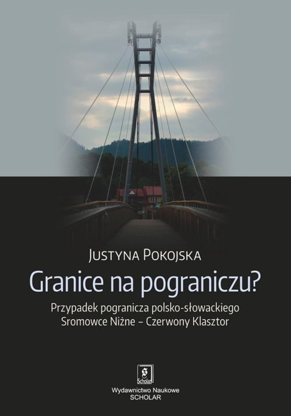 Granice na pograniczu? Przypadek pogranicza polsko-słowackiego Sromowce Niżne - Czerwony Klasztor