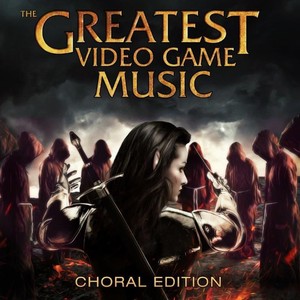 Greatest Video Games Music (Choral Edition)