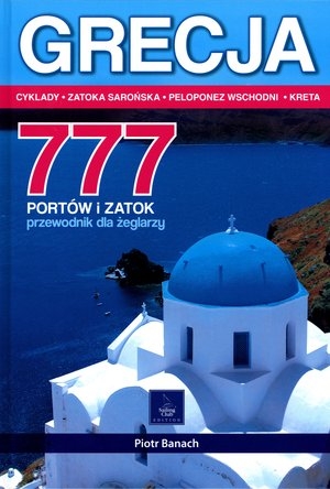 Grecja 777 portów i zatok Przewodnik dla żeglarzy Cyklady - Zatoka Sarońska - Peloponez Wschodni - Kreta