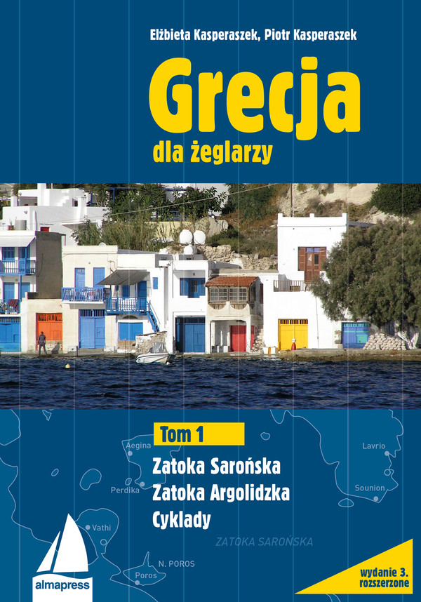Grecja dla żeglarzy Zatoka Sarońska, Zatoka Argolidzka, Cyklady Grecja dla żeglarzy Tom 1