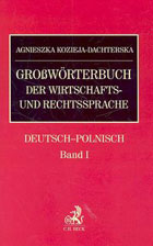 Grossworterbuch der Wirtschafts - und Rechtssprachte. Deutsch-Polnisch. Band I Niemiecko-polski wielki słownik prawa i gospodarki. Tom I