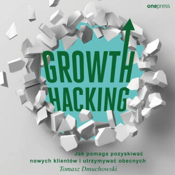 Growth Hacking: Jak pomaga pozyskiwać nowych klientów i utrzymywać obecnych - Audiobook mp3