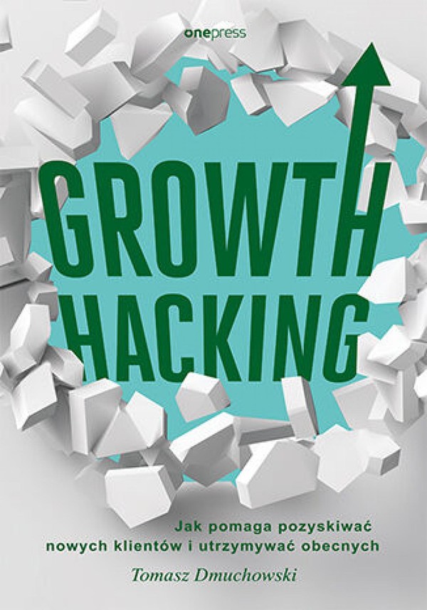 Growth Hacking: Jak pomaga pozyskiwać nowych klientów i utrzymywać obecnych - mobi, epub, pdf