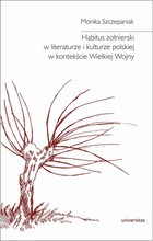 Habitus żołnierski w literaturze i kulturze polskiej w kontekście Wielkiej Wojny - mobi, epub, pdf