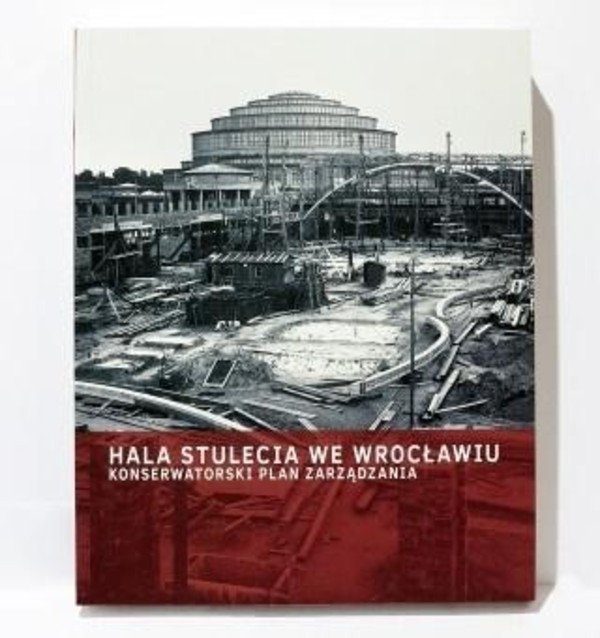 Hala Stulecia we Wrocławiu Konserwatorski plan zarządzania
