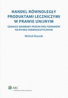 Handel równoległy produktami leczniczymi w prawie unijnym - epub, pdf Granice swobody przepływu towarów na rynku farmaceutycznym