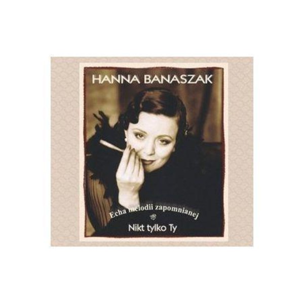 Hanna Banaszak: Nikt tylko Ty. Echa melodii zapomnianej