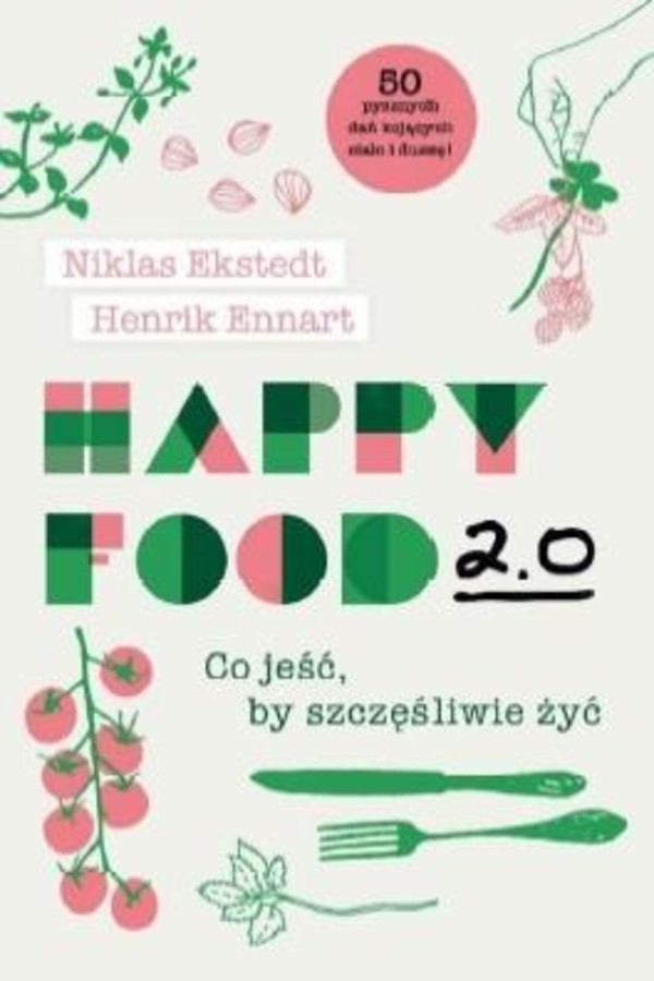 Happy Food 2.0 Co jeść, by szczęśliwie żyć