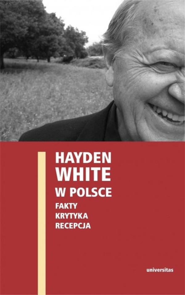 Hayden White w Polsce Fakty, krytyka, recepcja
