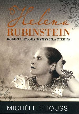 Helena Rubinstein Kobieta, która wymyśliła piękno