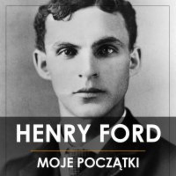 Henry Ford. Moje początki - Audiobook mp3
