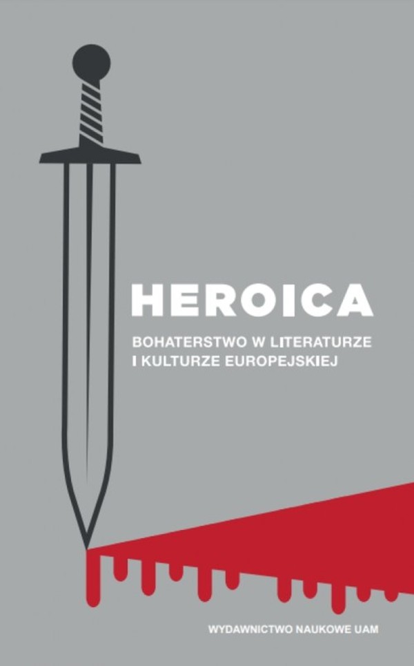 Heroica. Bohaterstwo w literaturze i kulturze europejskiej