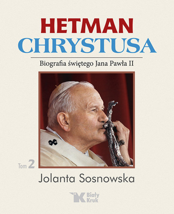 Hetman Chrystusa Biografia świętego Jana Pawła II, Tom II