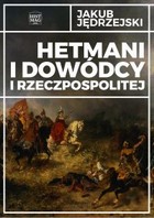 Hetmani i dowódcy I Rzeczpospolitej - mobi, epub, pdf
