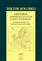 Historia administracji państw Europy Wschodniej: od średniowiecza do początku XX wieku - pdf