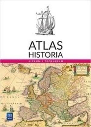 Historia. Atlas dla liceum i technikum Po podstawówce, 4-letnie liceum i 5-letnie technikum
