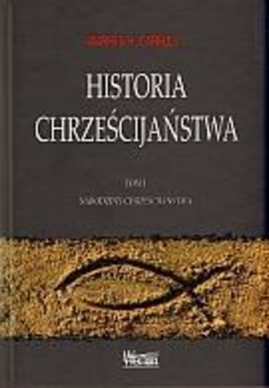 Historia chrześcijaństwa Tom I Narodziny Chrześcijaństwa