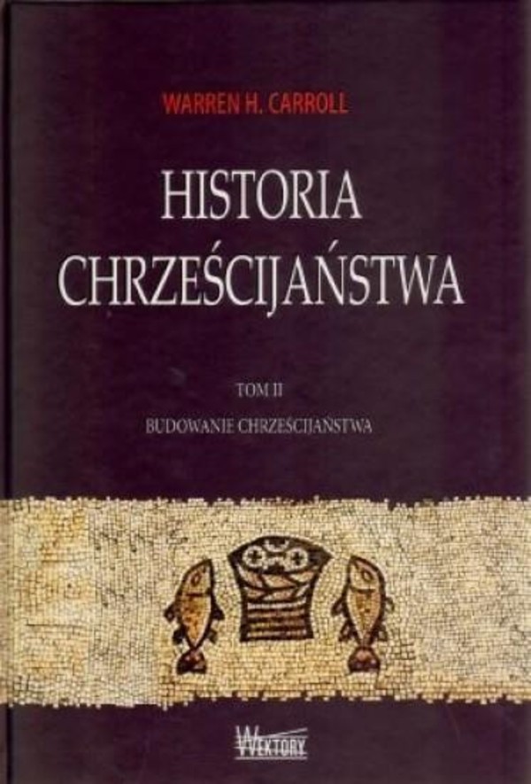 Historia chrześcijaństwa Tom II Budowanie chrześcijaństwa