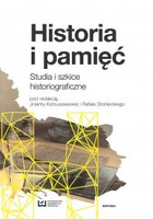 Historia i pamięć Studia i szkice historiograficzne