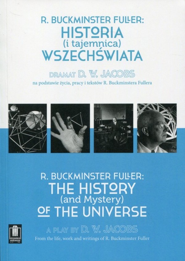 Historia i tajemnica wszechświata Dramat D.W. Jacobs na podstawie życia, pracy i tekstów R. Buckminstera Fullera