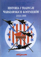 Historia i tradycje Warszawskich Kosynierów 1918-1998