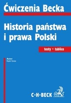 Historia państwa i prawa Polski. Ćwiczenia Becka Testy Tablice