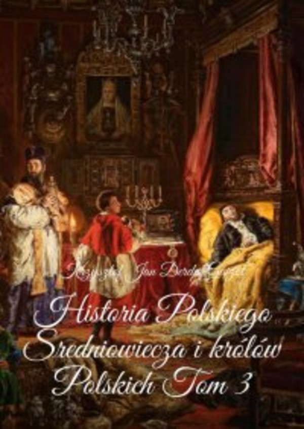 Historia Polskiego Sredniowiecza i królów Polskich. Tom 3 - mobi, epub