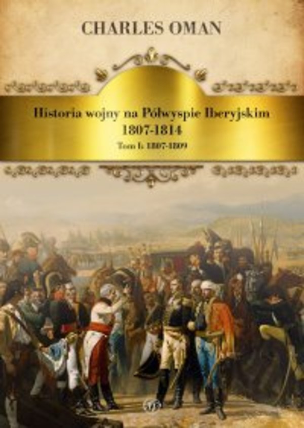 Historia wojny na Półwyspie Iberyjskim 1807-1814. Tom 1. 1807-1809 - mobi, epub