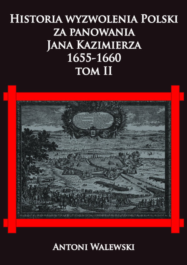 Historia wyzwolena Polski za panowania Jana Kazimierza, 1655-1660 Tom 2