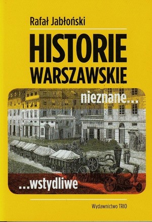 Historie Warszawskie nieznane... wstydliwe