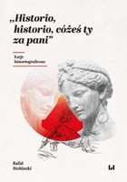 Historio, historio, cóżeś ty za pani. Eseje historiograficzne - pdf