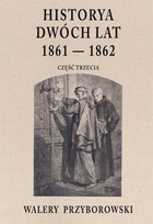 Historya dwóch lat 1861-1862 Część trzecia