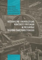Historyczne i współczesne konteksty przemian w przemyśle regionu świętokrzyskiego - pdf Tom 1